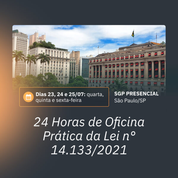 23, 24 e 25/07 - Oficina Prática da nova Lei de Licitações e Contratos Administrativos (Lei n° 14.133/2021)