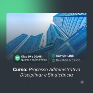 19 e 20/08 - Curso: Processo Administrativo Disciplinar e Sindicância
