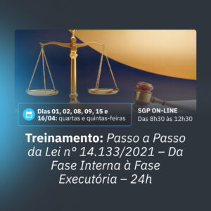 01, 02, 08, 09, 15 e 16/04 - Passo a Passo da nova Lei de Licitações e Contratos Administrativos (Lei n° 14.133/2021) da Fase Interna a Fase Executória 24H