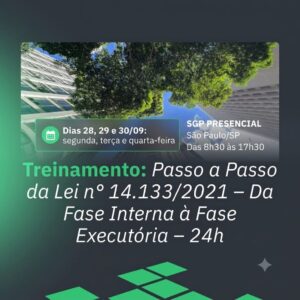 28, 29 e 30/09 - Treinamento: Passo à Passo da Lei n° 14.133/2021- Da Fase Interna à Fase Executória - 24h