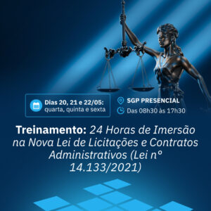 20, 21 e 22/05 - 24 Horas de Imersão Teórica e Prática nova Lei de Licitações e Contratos Administrativos (Lei n° 14.133/2021)