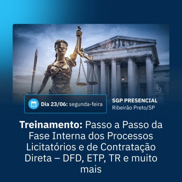 23/06 - Treinamento - Passo a Passo da Fase Interna dos Processos Licitatórios e de Contração Direta - DFD, ETP, TR e muito mais