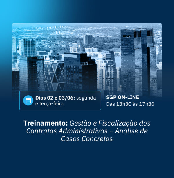 02 e 03/06 - Treinamento: Gestão e Fiscalização dos Contratos na nova Lei de Licitações (Lei n° 14.133/2021) – Análise de Casos Concretos