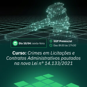 10/04 - Curso: Crimes em Licitações e Contratos Administrativos Pautados na nova Lei nº14.133/2021