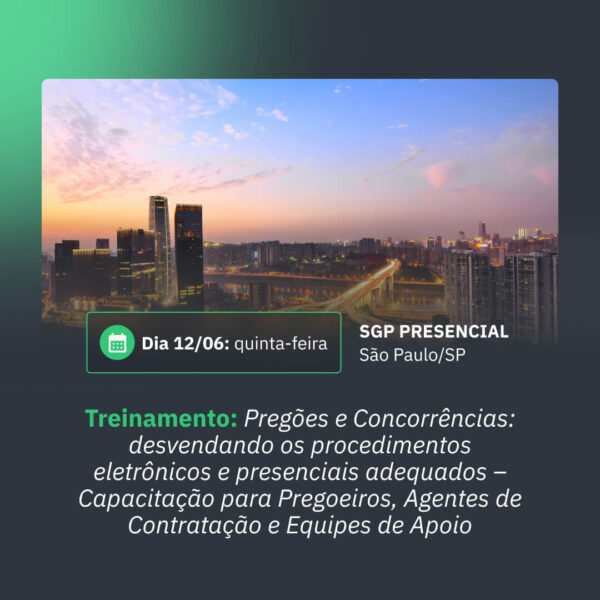 12/06 - Curso: Pregões e Concorrências: desvendando os procedimentos eletrônicos e presenciais adequados - Capacitação para Pregoeiros, Agentes de Contratação e Equipes de Apoio (cópia)