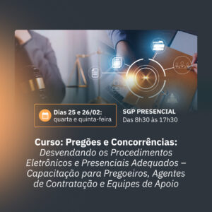 25 e 26/02 - Curso: Pregões e Concorrências: Desvendando os Procedimentos Eletrônicos e Presenciais Adequados - Capacitação para Pregoeiros, Agentes de Contratação e Equipes de Apoio
