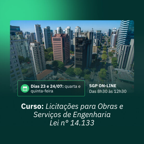 23 e 24/07 - Licitações para Obras e Serviços de Engenharia segundo a nova Lei de Licitações (Lei nª14.133/2021) - Aspectos Jurídicos