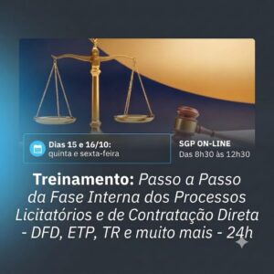 15 e 16/10 - Treinamento - Passo a Passo da Fase Interna dos Processos Licitatórios e de Contração Direta - DFD, ETP, TR e muito mais