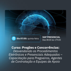 07/05 - Curso: Pregões e Concorrências: desvendando os procedimentos eletrônicos e presenciais adequados - Capacitação para Pregoeiros, Agentes de Contratação e Equipes de Apoio