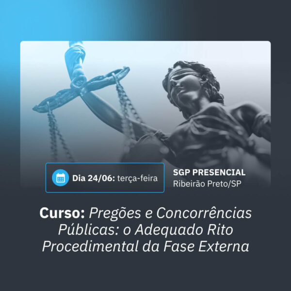 24/06 - Curso: Pregões e Concorrências: desvendando os procedimentos eletrônicos e presenciais adequados - Capacitação para Pregoeiros, Agentes de Contratação e Equipes de Apoio