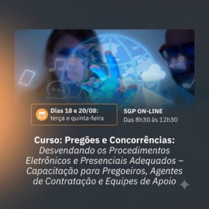 18 e 20/08 - Curso: Pregões e Concorrências: desvendando os procedimentos eletrônicos e presenciais adequados - Capacitação para Pregoeiros, Agentes de Contratação e Equipes de Apoio