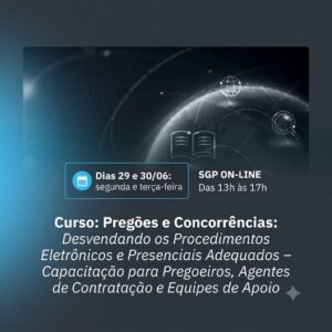29 e 30/06 - Curso: Pregões e Concorrências: desvendando os procedimentos eletrônicos e presenciais adequados - Capacitação para Pregoeiros, Agentes de Contratação e Equipes de Apoio