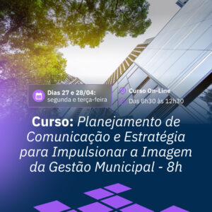 27 e 28/04 - Planejamento de Comunicação e Estratégia para Impulsionar a Imagem da Gestão Municipal