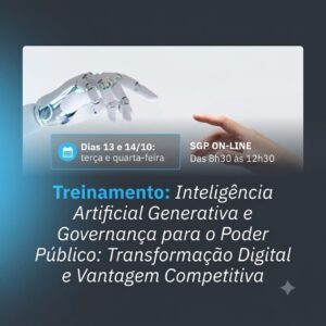 13 e 14/10 - Treinamento: Inteligência Artificial Generativa e Governança para o Poder Público: Transformação Digital e Vantagem Competitiva