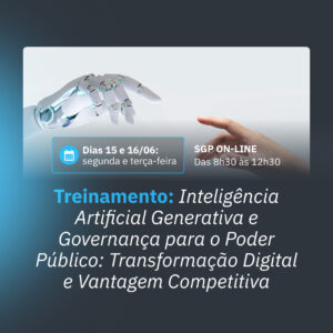 15 e 16/06 - Treinamento: Inteligência Artificial Generativa e Governança para o Poder Público: Transformação Digital e Vantagem Competitiva