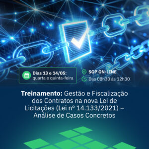 13 e 14/05 - Treinamento: Gestão e Fiscalização dos Contratos na nova Lei de Licitações (Lei n° 14.133/2021) – Análise de Casos Concretos