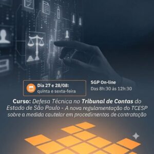 27 e 28/08 - Curso: Defesa Técnica no Tribunal de Contas do Estado de São Paulo - A nova regulamentação do TCESP sobre a medida cautelar em procedimentos de contratação ( exame prévio do edital)