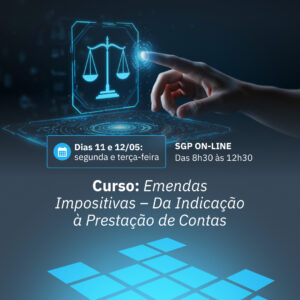 11 e 12/05 - Emendas Impositivas - Da indicação à Prestação de Contas