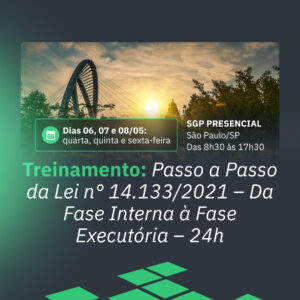 06, 07 e 08/05 - Treinamento: Passo à Passo da Lei n° 14.133/2021- Da Fase Interna à Fase Executória - 24h