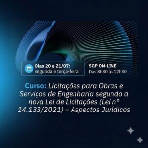 20 e 21/07- Licitações para Obras e Serviços de Engenharia segundo a nova Lei de Licitações (Lei nª14.133/2021) - Aspectos Jurídicos