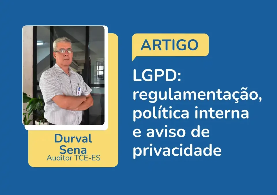 Artigo do auditor Durval Senna fala sobre transparência e governança na aplicação da LGPD